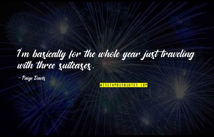 Creams For Psoriasis Quotes By Paige Davis: I'm basically for the whole year just traveling