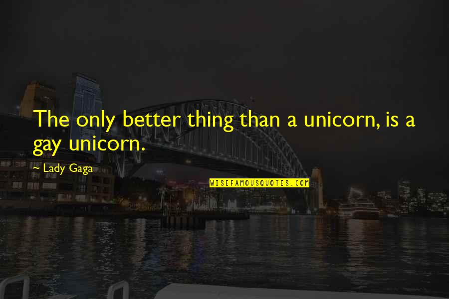 Creams For Rosacea Quotes By Lady Gaga: The only better thing than a unicorn, is