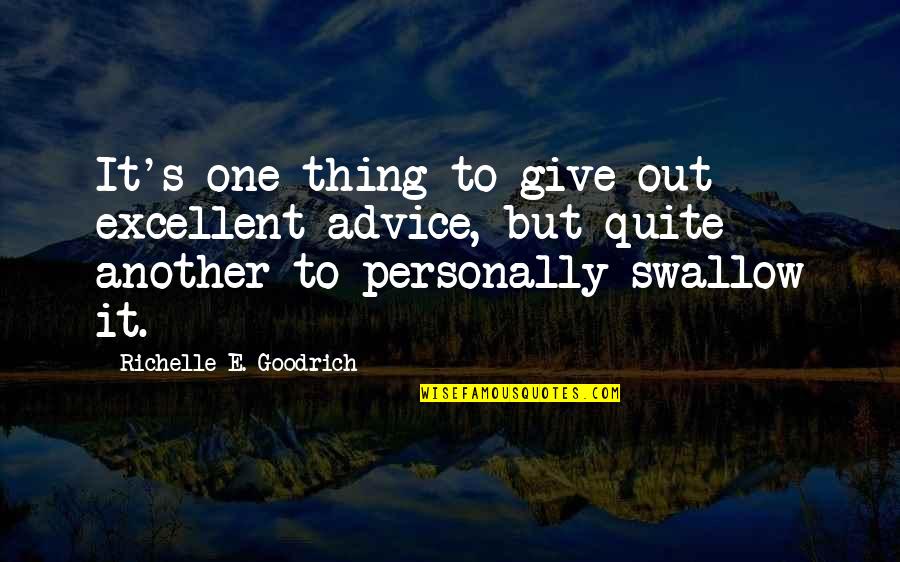 Creanga De Brad Quotes By Richelle E. Goodrich: It's one thing to give out excellent advice, Creanga De Brad Quotes By Richelle E. Goodrich: It's one thing to give out excellent advice,
