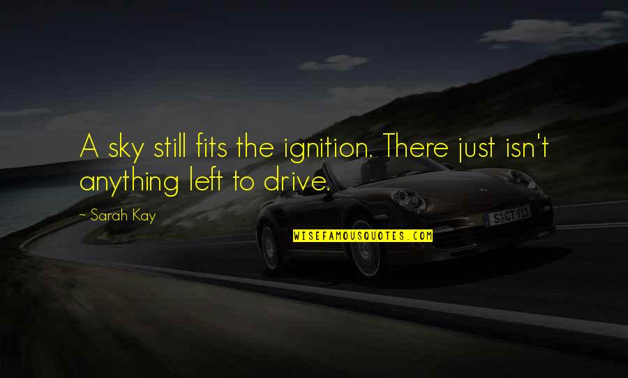 Creanga De Brad Quotes By Sarah Kay: A sky still fits the ignition. There just