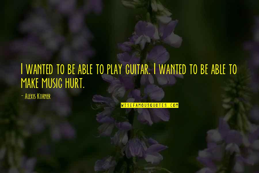 Crear Spanish Quotes By Alexis Korner: I wanted to be able to play guitar.