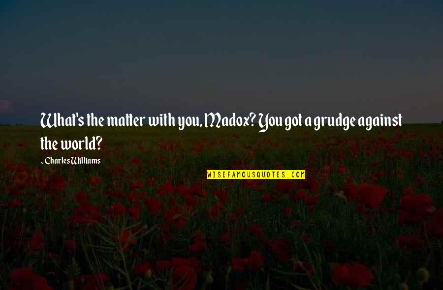 Crear Spanish Quotes By Charles Williams: What's the matter with you, Madox? You got