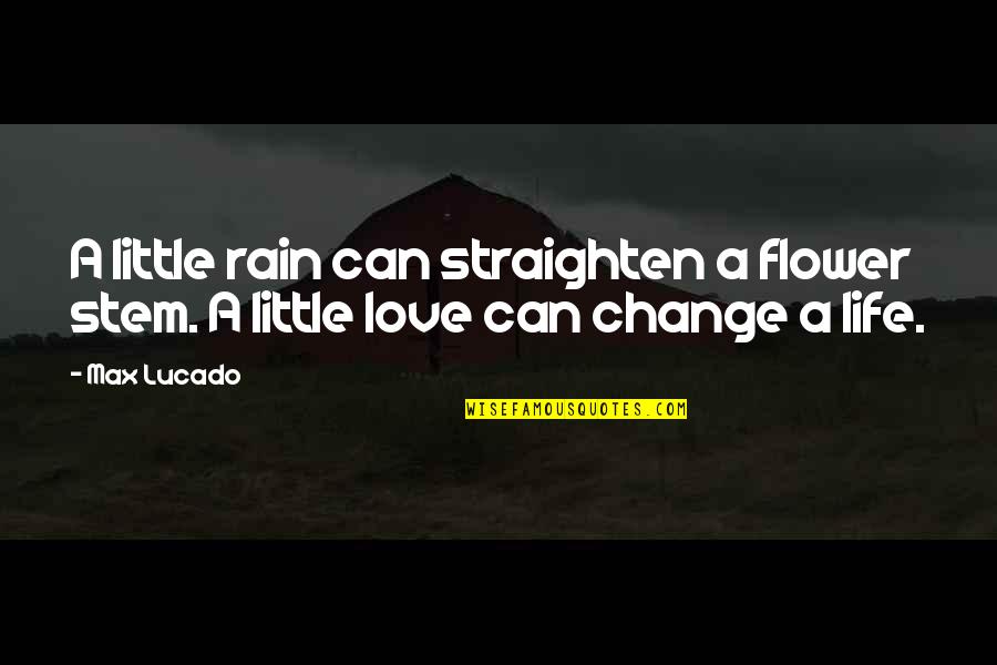 Crear Spanish Quotes By Max Lucado: A little rain can straighten a flower stem.