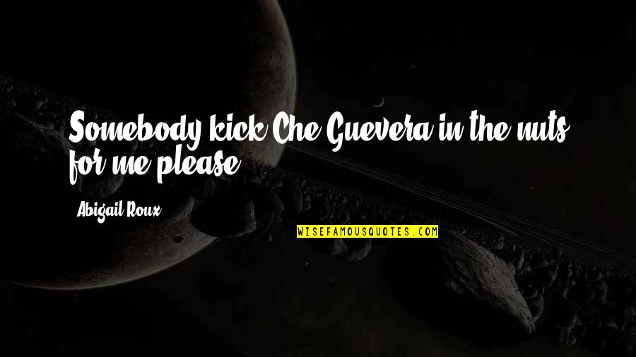 Creara Correo Quotes By Abigail Roux: Somebody kick Che Guevera in the nuts for Creara Correo Quotes By Abigail Roux: Somebody kick Che Guevera in the nuts for