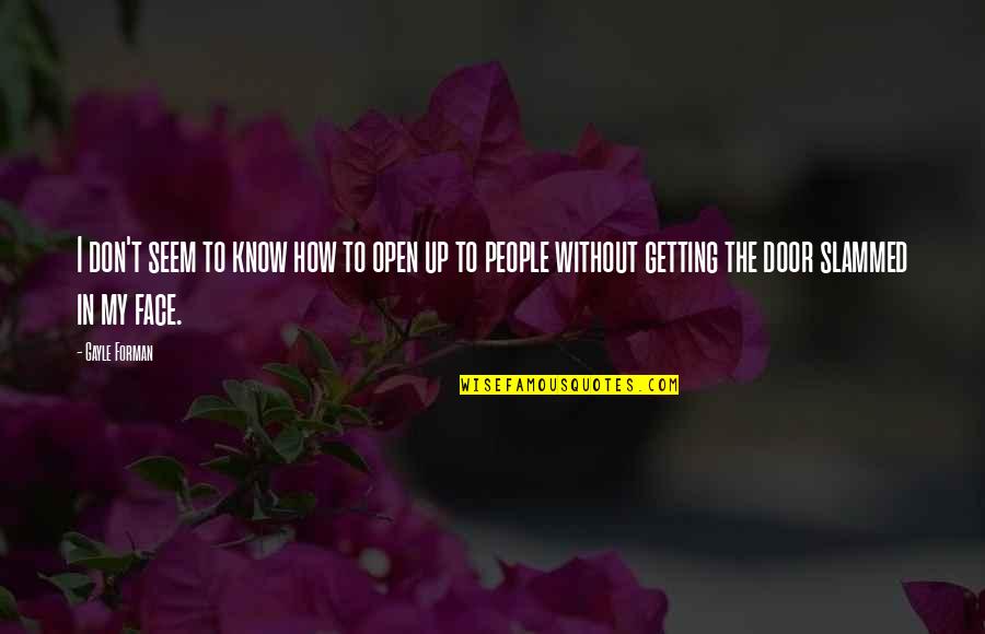 Crearse Un Quotes By Gayle Forman: I don't seem to know how to open Crearse Un Quotes By Gayle Forman: I don't seem to know how to open