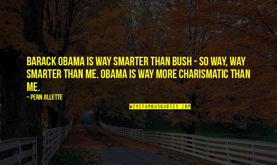 Creary Death Quotes By Penn Jillette: Barack Obama is way smarter than Bush -