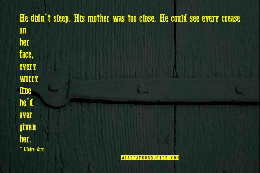 Crease Quotes By Claire Zorn: He didn't sleep. His mother was too close.