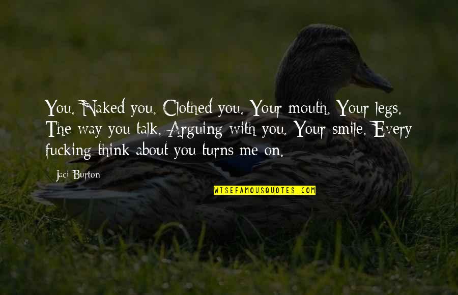 Creased Jeans Quotes By Jaci Burton: You. Naked you. Clothed you. Your mouth. Your