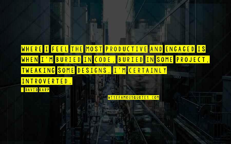 Creaseless Foundation Quotes By David Karp: Where I feel the most productive and engaged Creaseless Foundation Quotes By David Karp: Where I feel the most productive and engaged