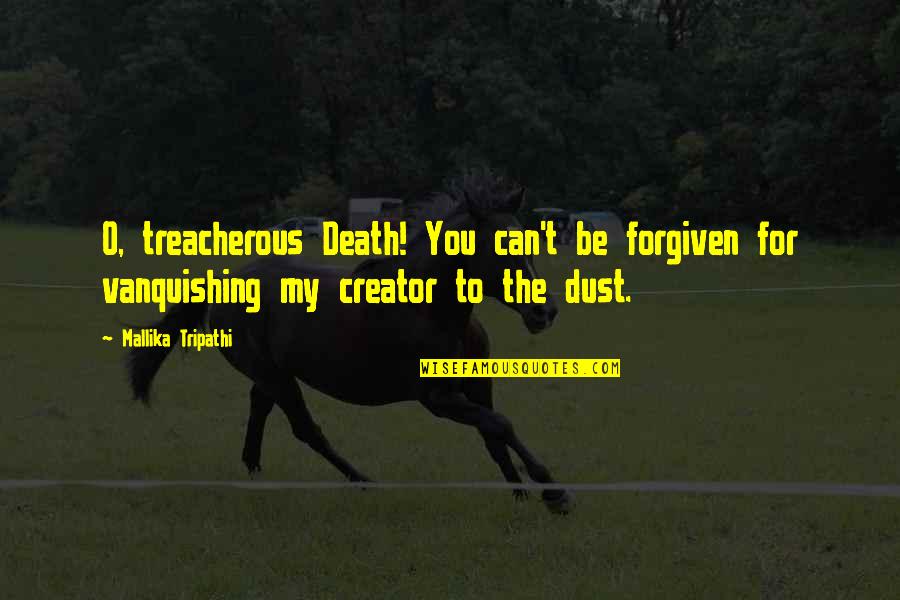 Creaseless Foundation Quotes By Mallika Tripathi: O, treacherous Death! You can't be forgiven for Creaseless Foundation Quotes By Mallika Tripathi: O, treacherous Death! You can't be forgiven for