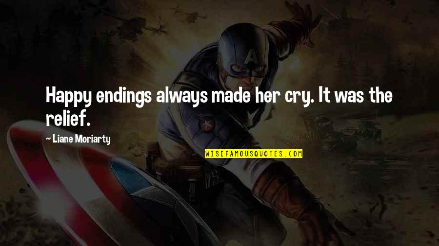 Creaserinus Quotes By Liane Moriarty: Happy endings always made her cry. It was Creaserinus Quotes By Liane Moriarty: Happy endings always made her cry. It was