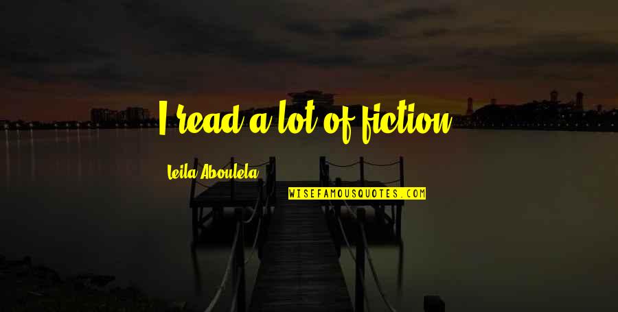Creases Around Mouth Quotes By Leila Aboulela: I read a lot of fiction.