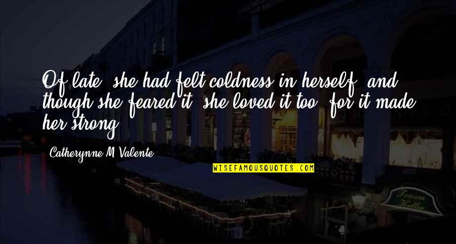 Creases In Ear Quotes By Catherynne M Valente: Of late, she had felt coldness in herself,