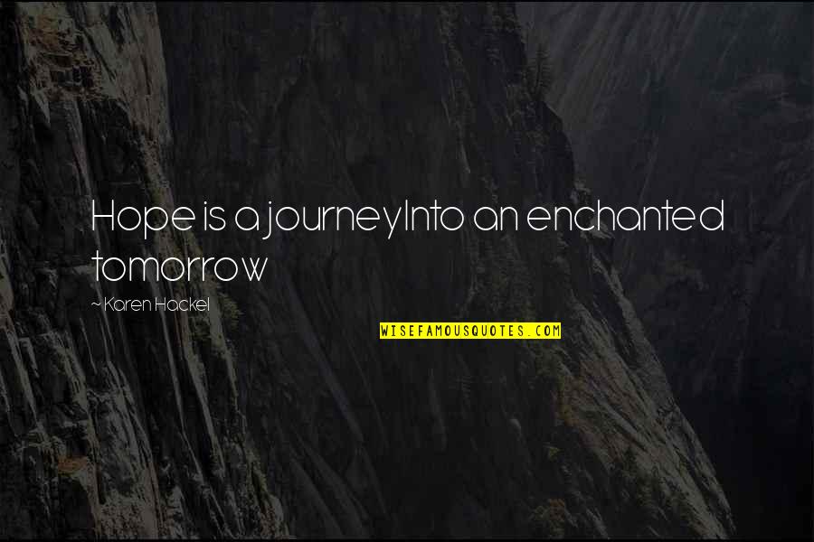 Creases In Ear Quotes By Karen Hackel: Hope is a journeyInto an enchanted tomorrow