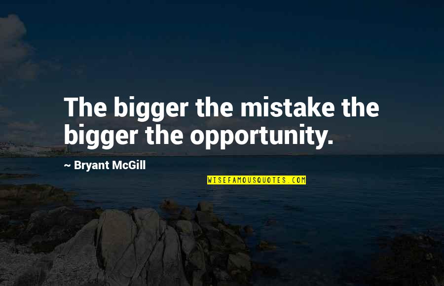 Creases On Neck Quotes By Bryant McGill: The bigger the mistake the bigger the opportunity.