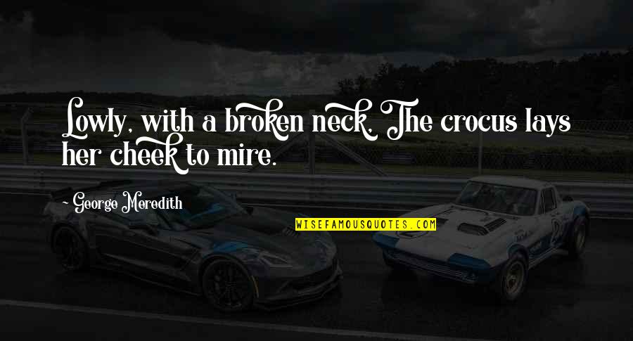 Creaseys Department Quotes By George Meredith: Lowly, with a broken neck, The crocus lays Creaseys Department Quotes By George Meredith: Lowly, with a broken neck, The crocus lays
