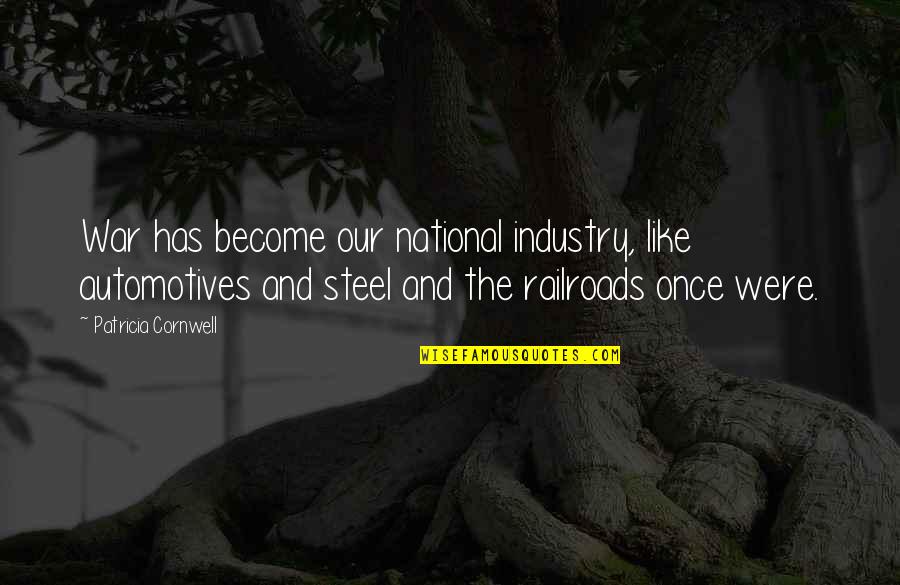 Creaseys Department Quotes By Patricia Cornwell: War has become our national industry, like automotives Creaseys Department Quotes By Patricia Cornwell: War has become our national industry, like automotives