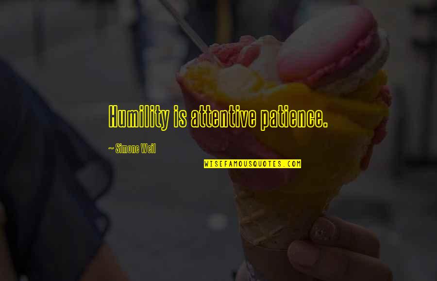 Creaseys Scotland Quotes By Simone Weil: Humility is attentive patience.