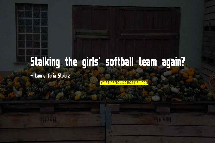 Creasing Quotes By Laurie Faria Stolarz: Stalking the girls' softball team again?