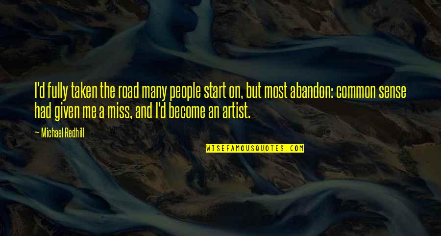 Create A Life You Dont Need A Vacation From Quote Quotes By Michael Redhill: I'd fully taken the road many people start Create A Life You Dont Need A Vacation From Quote Quotes By Michael Redhill: I'd fully taken the road many people start