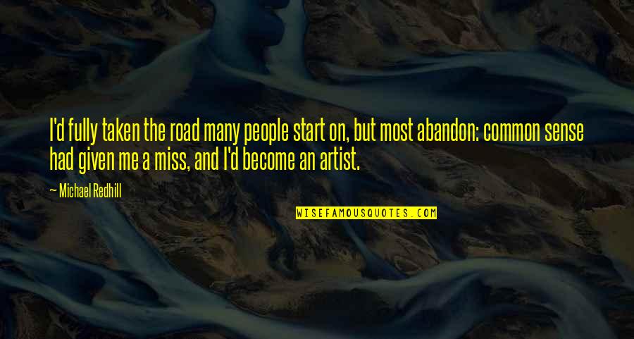 Create A Life You Dont Need A Vacation From Quote Quotes By Michael Redhill: I'd fully taken the road many people start