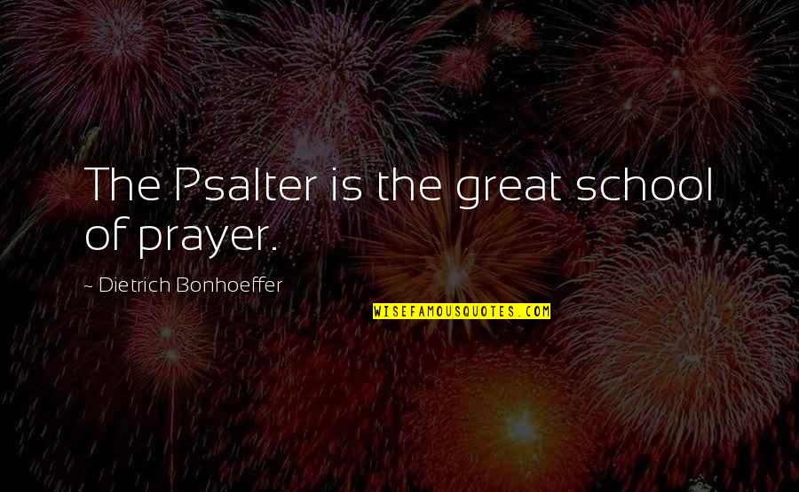 Create An Enemy Quote Quotes By Dietrich Bonhoeffer: The Psalter is the great school of prayer.