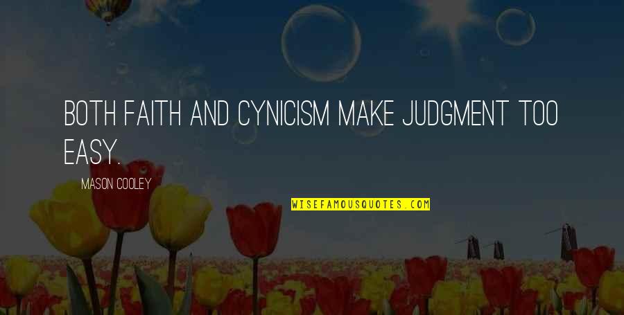 Create An Enemy Quote Quotes By Mason Cooley: Both faith and cynicism make judgment too easy.