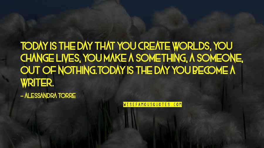 Create An Inspirational Quote Quotes By Alessandra Torre: Today is the day that you create worlds, Create An Inspirational Quote Quotes By Alessandra Torre: Today is the day that you create worlds,