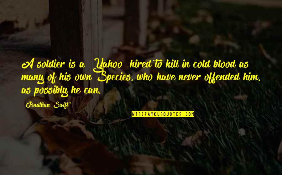 Create An Inspirational Quote Quotes By Jonathan Swift: A soldier is a "Yahoo" hired to kill Create An Inspirational Quote Quotes By Jonathan Swift: A soldier is a "Yahoo" hired to kill