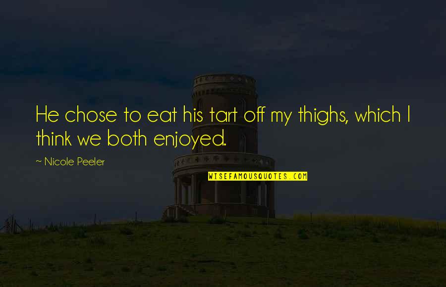 Create An Inspirational Quote Quotes By Nicole Peeler: He chose to eat his tart off my