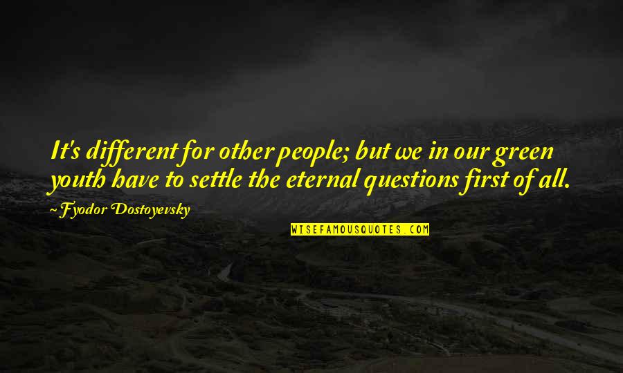 Create Anyway Quotes By Fyodor Dostoyevsky: It's different for other people; but we in