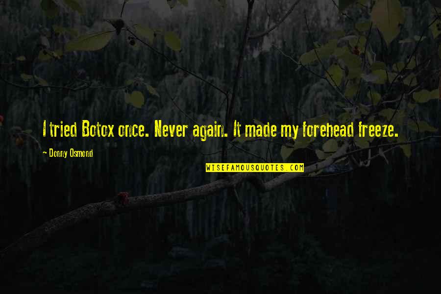 Create Comma Seperated Online With Quotes By Donny Osmond: I tried Botox once. Never again. It made Create Comma Seperated Online With Quotes By Donny Osmond: I tried Botox once. Never again. It made
