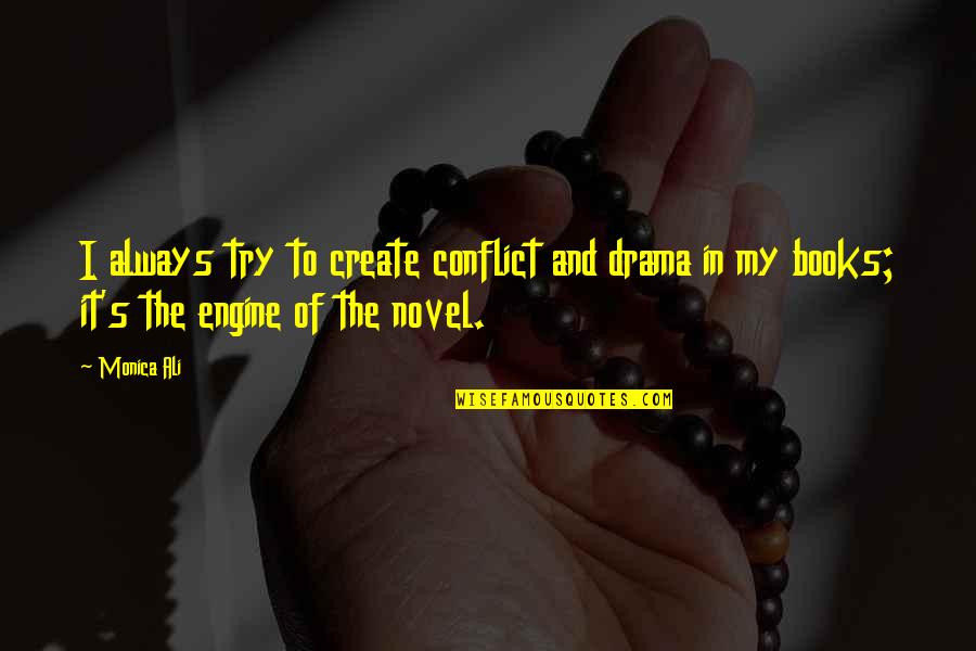 Create Drama Quotes By Monica Ali: I always try to create conflict and drama
