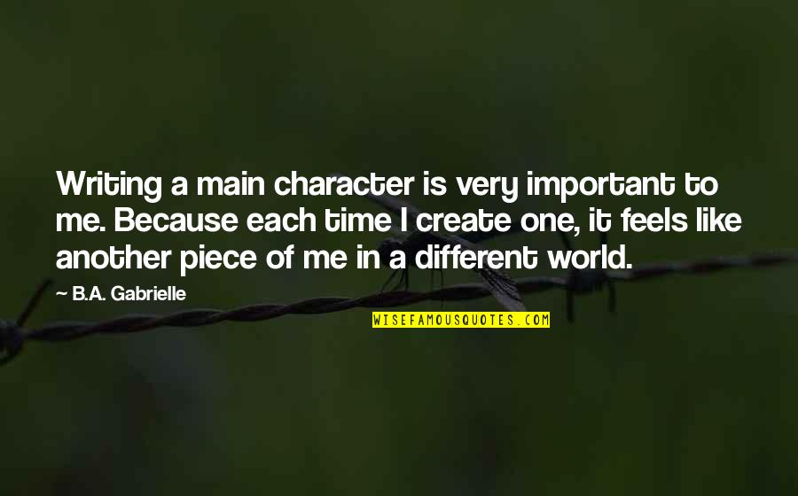 Create In Me Quotes By B.A. Gabrielle: Writing a main character is very important to Create In Me Quotes By B.A. Gabrielle: Writing a main character is very important to