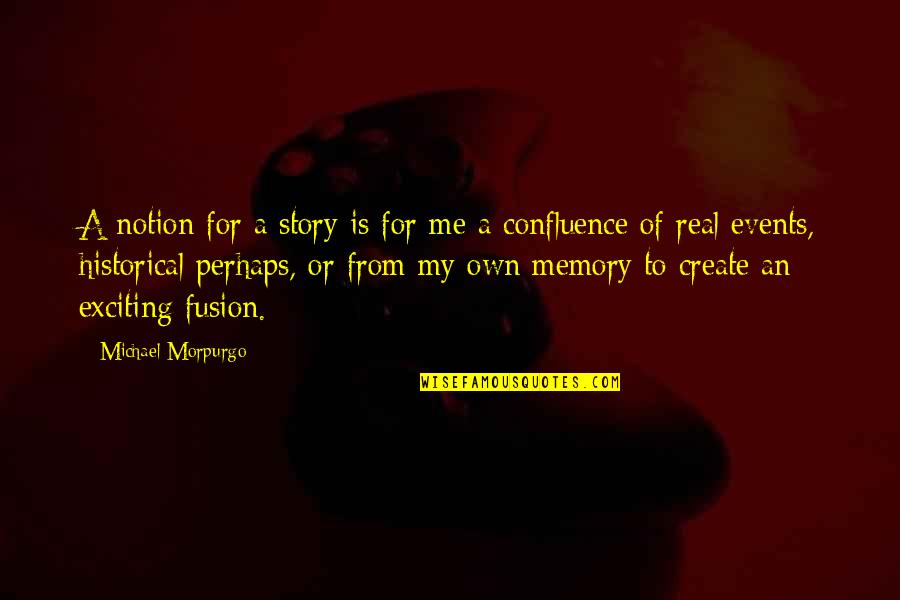 Create Memory Quotes By Michael Morpurgo: A notion for a story is for me Create Memory Quotes By Michael Morpurgo: A notion for a story is for me