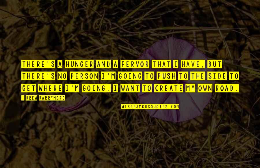Create My Own Quotes By Drew Barrymore: There's a hunger and a fervor that I Create My Own Quotes By Drew Barrymore: There's a hunger and a fervor that I