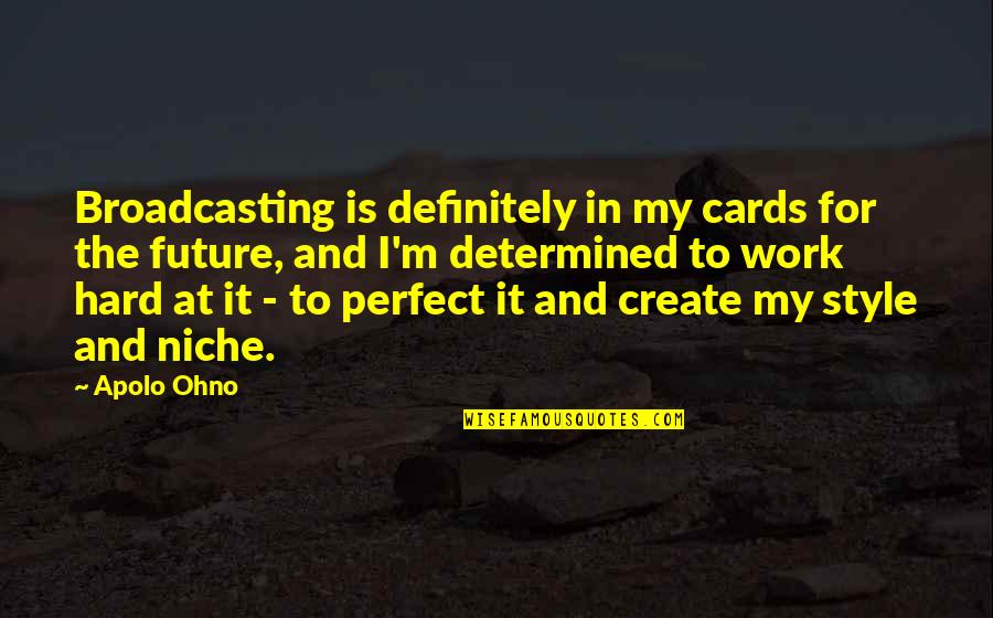 Create My Quotes By Apolo Ohno: Broadcasting is definitely in my cards for the