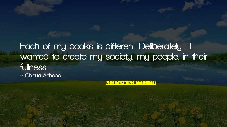 Create My Quotes By Chinua Achebe: Each of my books is different. Deliberately ...