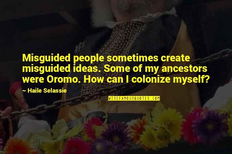 Create My Quotes By Haile Selassie: Misguided people sometimes create misguided ideas. Some of