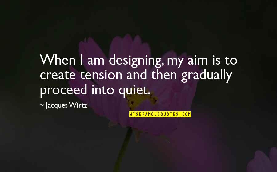 Create My Quotes By Jacques Wirtz: When I am designing, my aim is to