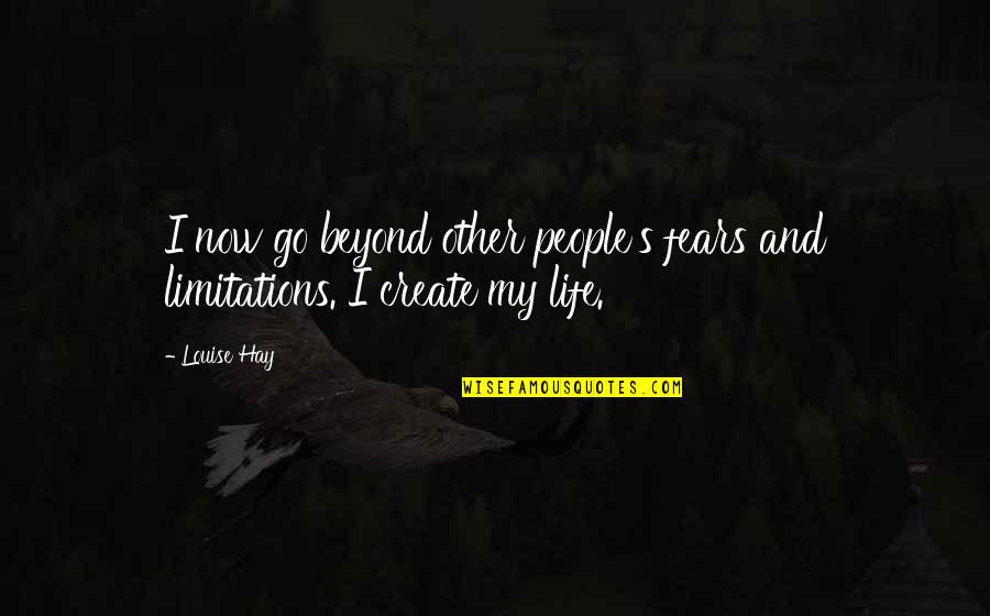 Create My Quotes By Louise Hay: I now go beyond other people's fears and
