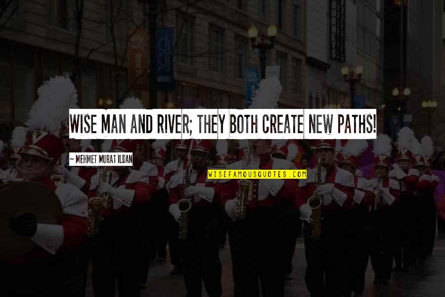 Create New Paths Quotes By Mehmet Murat Ildan: Wise man and river; they both create new