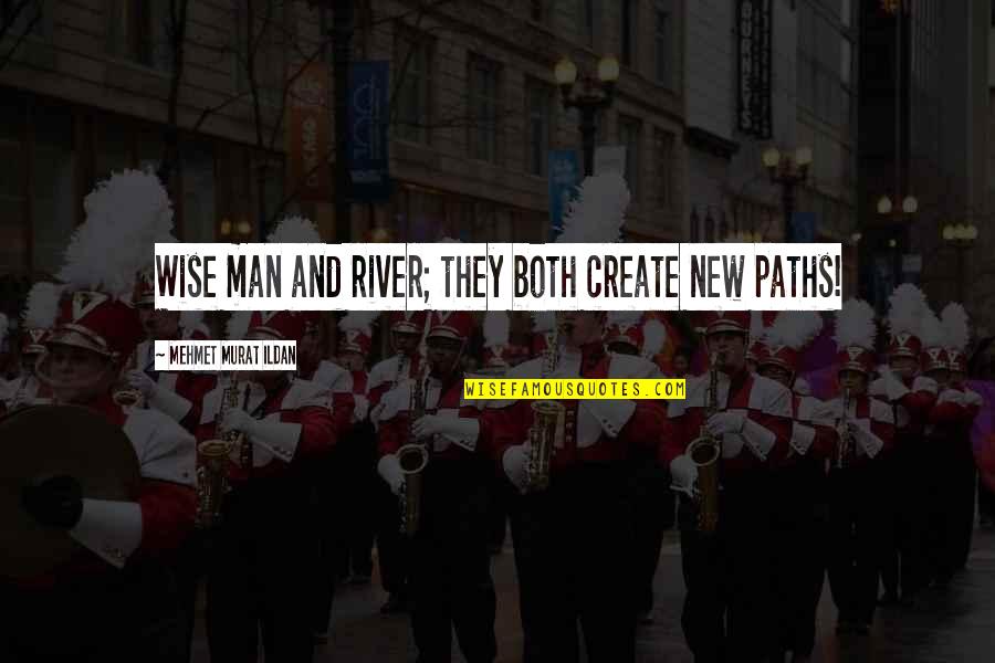 Create New Paths Quotes By Mehmet Murat Ildan: Wise man and river; they both create new Create New Paths Quotes By Mehmet Murat Ildan: Wise man and river; they both create new