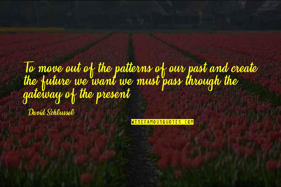 Create Our Future Quotes By David Schlussel: To move out of the patterns of our