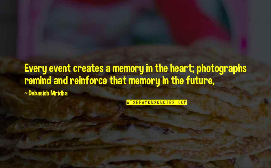 Create Our Future Quotes By Debasish Mridha: Every event creates a memory in the heart;