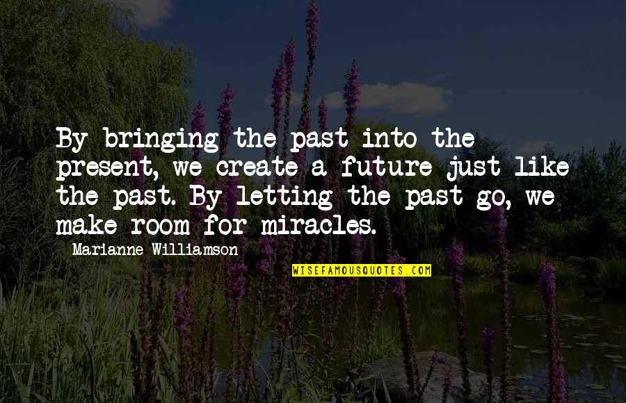 Create Our Future Quotes By Marianne Williamson: By bringing the past into the present, we