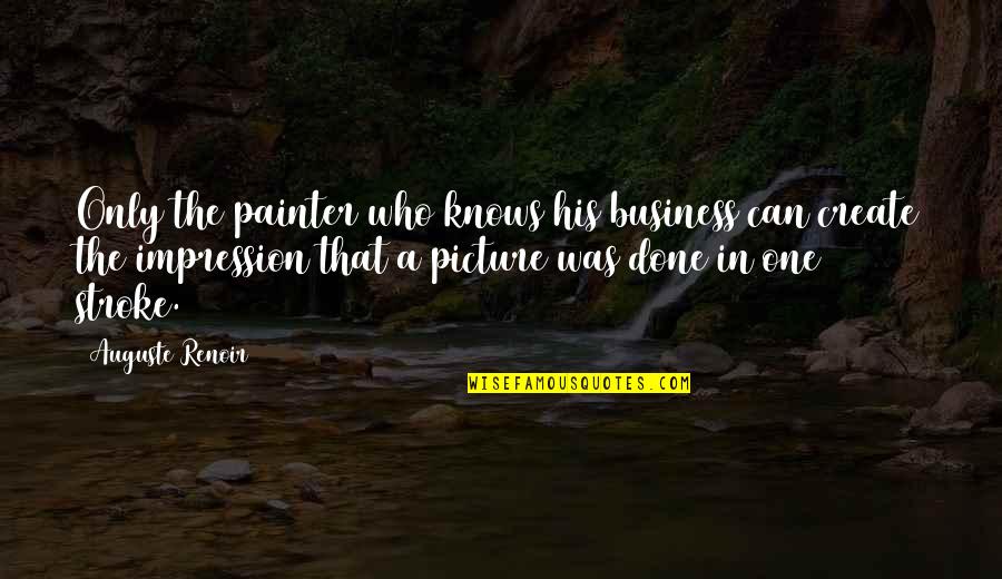 Create Picture Quotes By Auguste Renoir: Only the painter who knows his business can