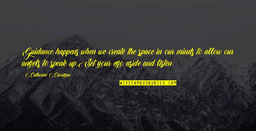 Create Quotes And Quotes By Catherine Carrigan: Guidance happens when we create the space in