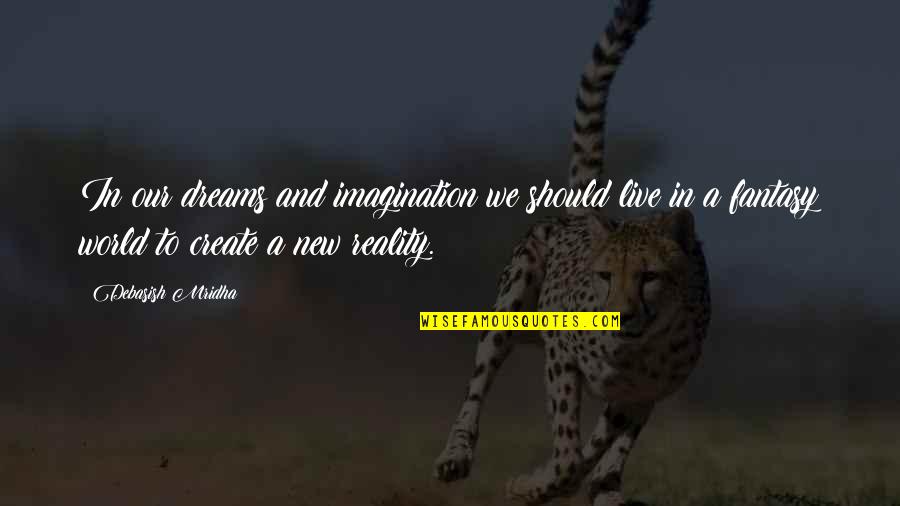 Create Quotes And Quotes By Debasish Mridha: In our dreams and imagination we should live