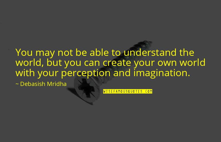 Create Quotes And Quotes By Debasish Mridha: You may not be able to understand the